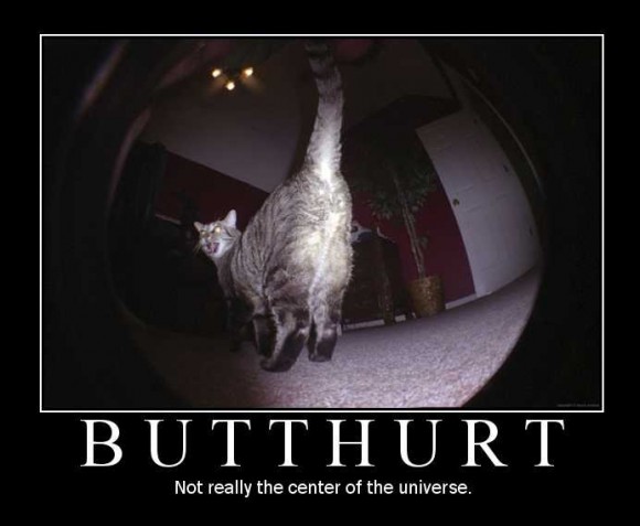 Butthurt - Not really the center of the Universe.
