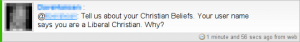 Chirp01a from ChristianChirp.com: Tell us about your Christian Beliefs. Your user name says you are a Liberal Christian. Why?