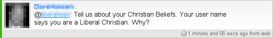 Chirp01a from ChristianChirp.com: Tell us about your Christian Beliefs. Your user name says you are a Liberal Christian. Why?