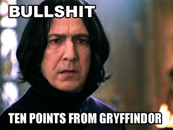 Bullshit - Ten points from Gryffindor.