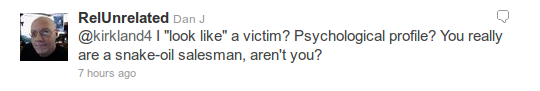 @RelUnrelated - @kirkland4 I "look like" a victim? Psychological profile? You really are a snake-oil salesman, aren't you?