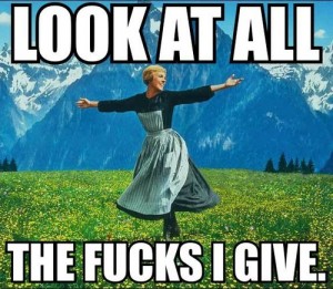 Look at all the fucks I give (Julie Andrews)